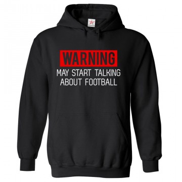 Warning I may start talking about Football funny Fan Kids and Adults Hoodie Warning I may start talking about Football funny Fan Kids and Adults Hoodie